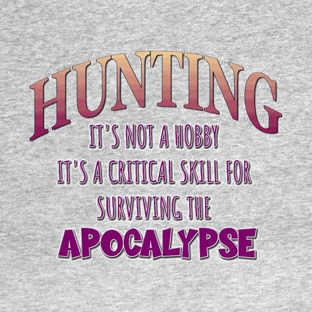 Hunting: It's Not a Hobby - It's a Critical Skill for Surviving the Apocalypse by Naves